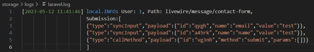 A screenshot of the log of the request made from triggering the contact-form's `submit()` method.
The following log can be seen: "User: 1, Path: livewire/message/contact-form", and a "Submission" value that shows three updates item: two syncInput items for name and email,
and a callMethod item for the submit method.